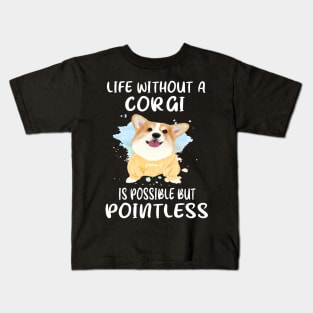 Life Without A Corgi Is Possible But Pointless (51) Kids T-Shirt